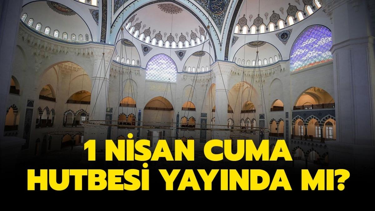 1 Nisan Cuma hutbesi konusu ne, ne zaman kar" 1 Nisan Cuma hutbesi yaynda m"