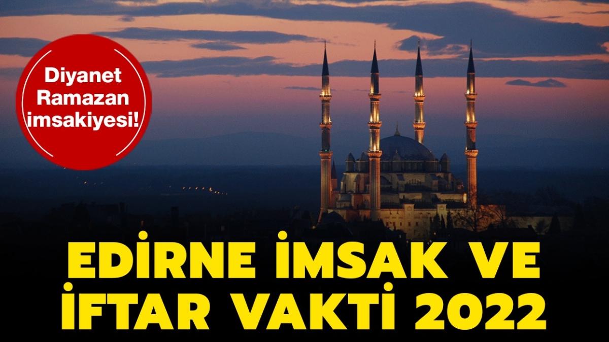 Edirne Ramazan imsakiyesi 2022 | Edirne sahur, iftar ve imsak vakitleri Diyanet tarafndan yaynland! 