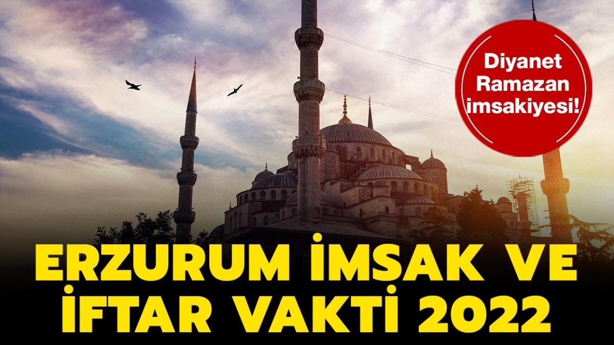 Erzurum iftar, sahur ve imsak vakitleri 2022! Diyanet Erzurum Ramazan imsakiyesi yaynland! 
