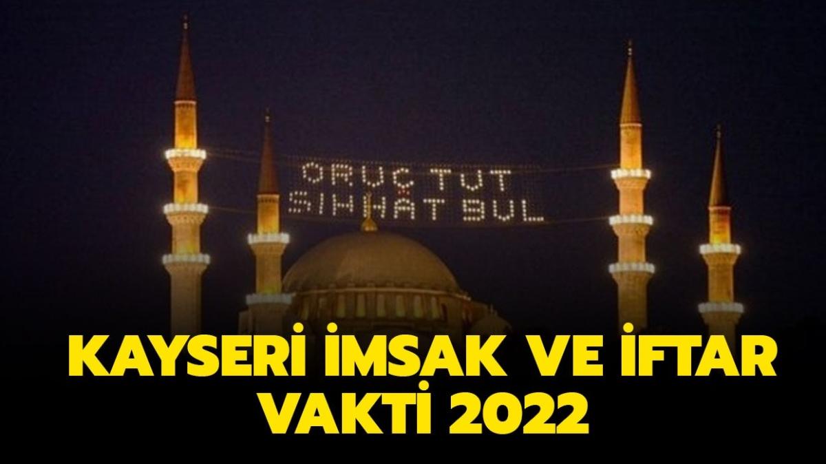 Kayseri sahur saat kaçta" KAYSERİ İMSAKİYE 2022: Kayseri imsak ve iftar vakti saati! 