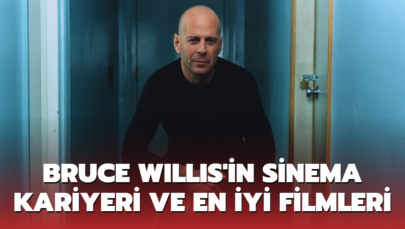 Bruce Willis'in sinema kariyeri ve en iyi filmleri