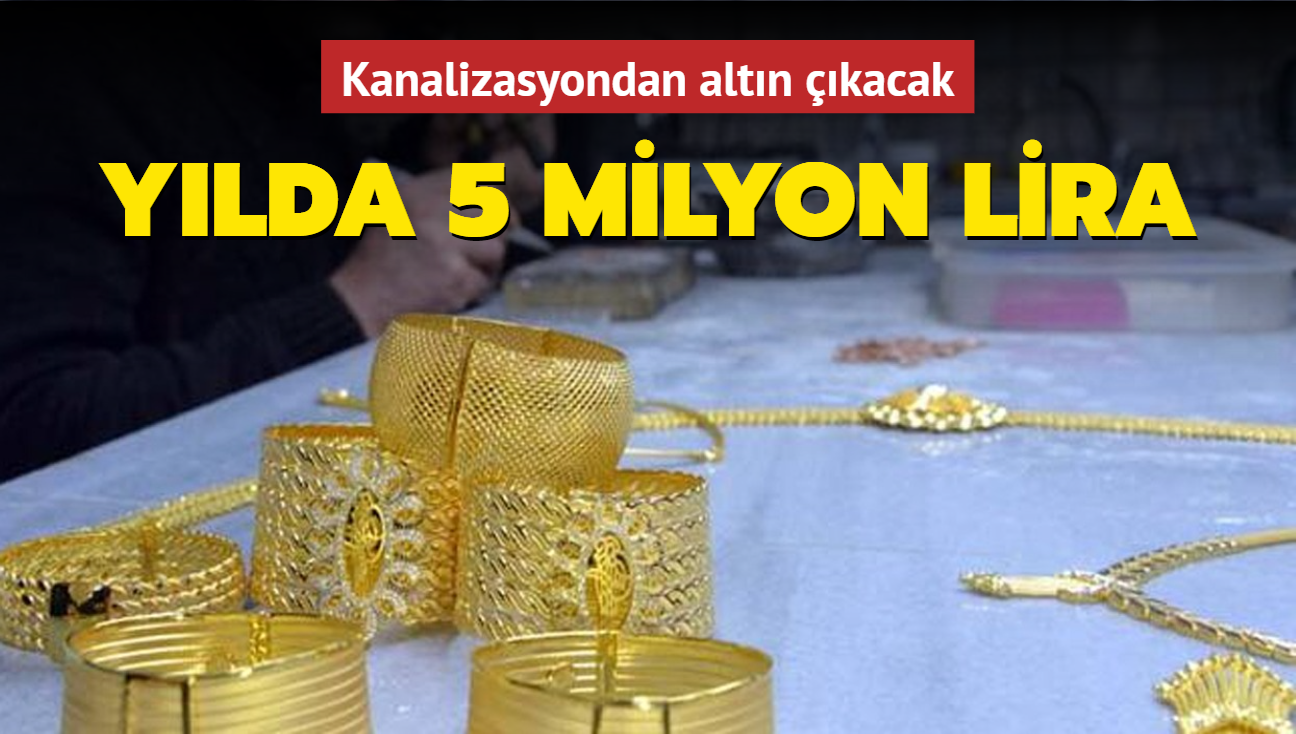 Kanalizasyondan altn kacak: Ylda 5 milyon lira