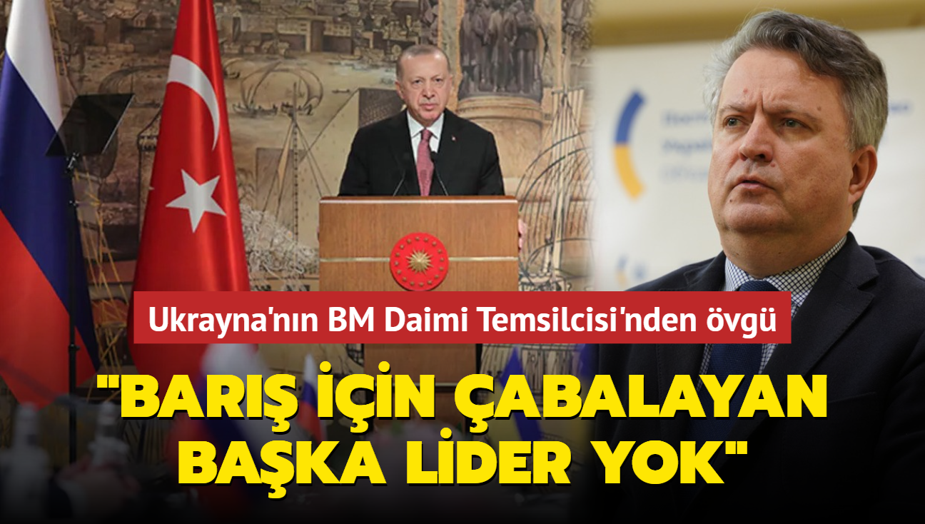 Ukrayna'nn BM Daimi Temsilcisi Sergiy Kyslytsya: "Erdoan kadar bar iin savaan baka bir lider olduuna inanmyorum"