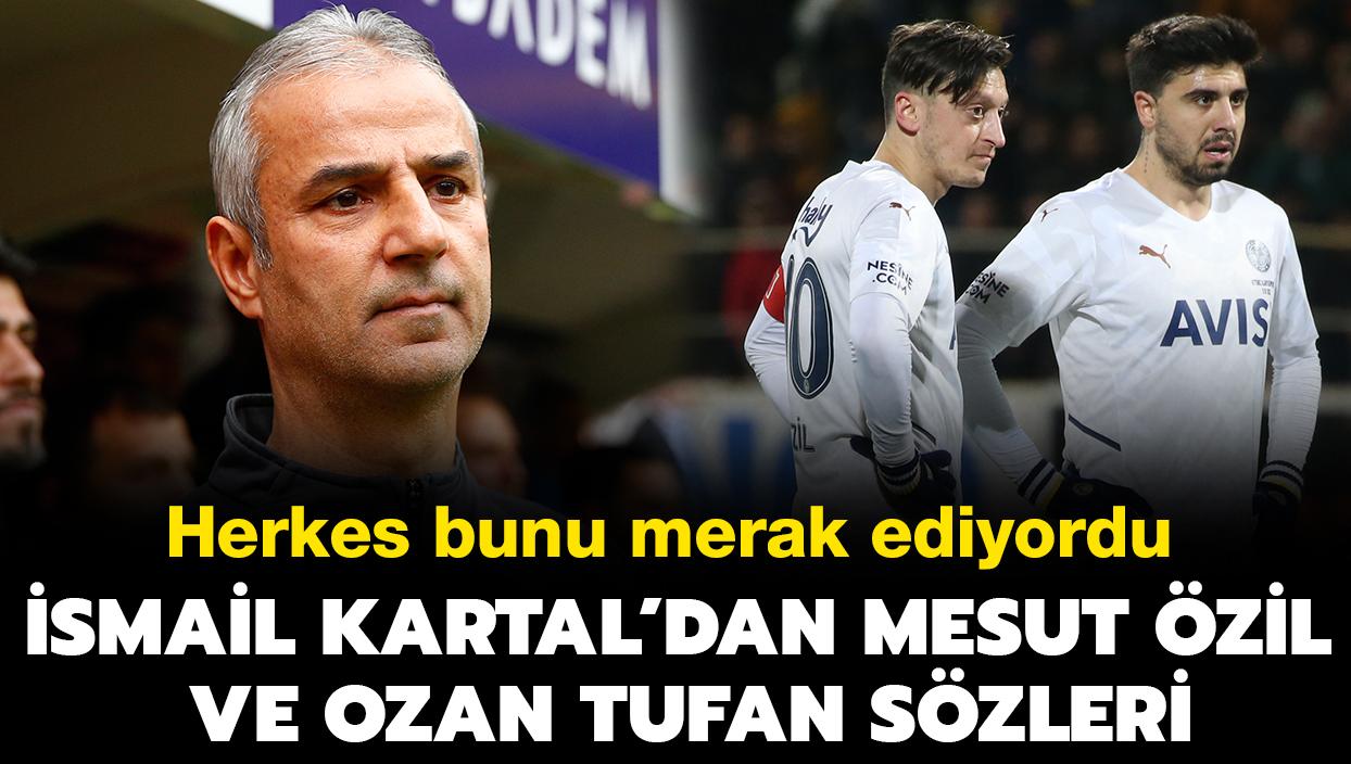 Herkes bunu merak ediyordu! smail Kartal'dan Mesut zil ve Ozan Tufan szleri