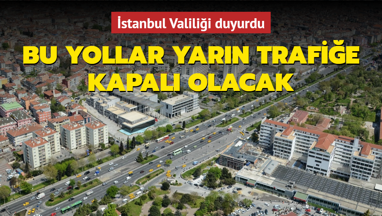 stanbul Valilii duyurdu... Srcler dikkat: Bu yollar Pazar gn trafie kapal olacak!