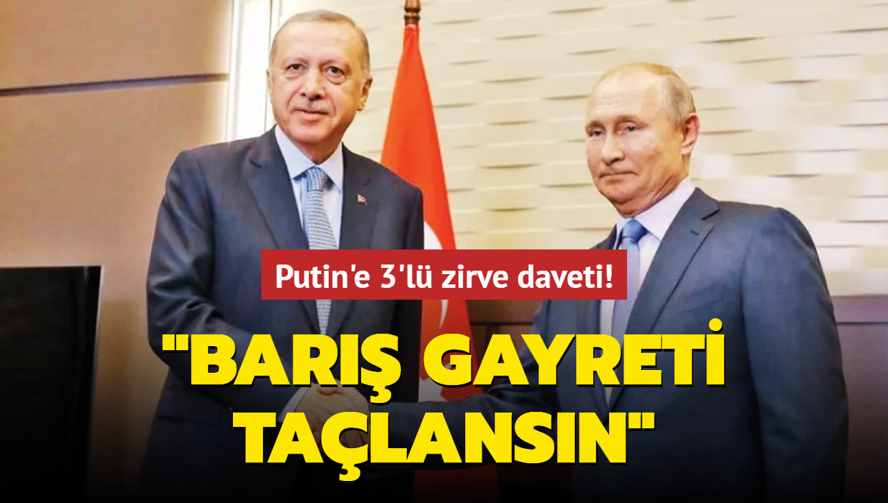 Putin'e 3'l zirve daveti! "Bar gayreti talansn"