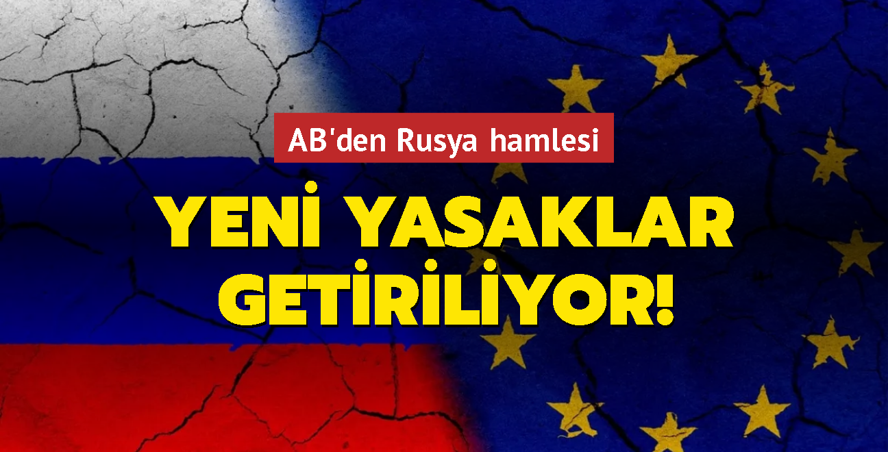 AB'den Rusya hamlesi... Yeni yasaklar getiriliyor!