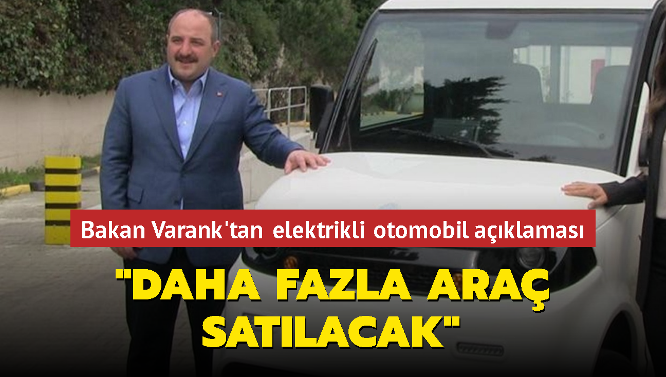 Bakan Varank'tan elektrikli otomobil aklamas: 'Daha fazla ara satlacak'
