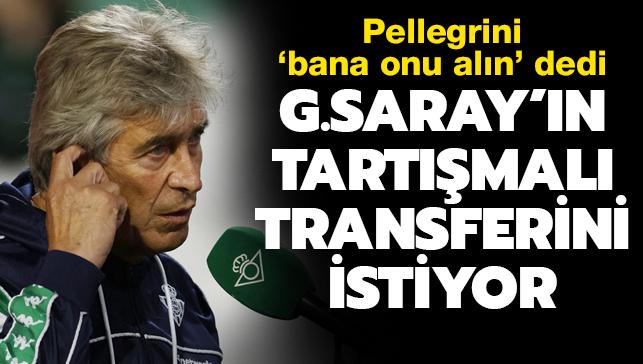 Bana onu aln' Manuel Pellegrini Galatasaray'n tartmal transferine gz dikti