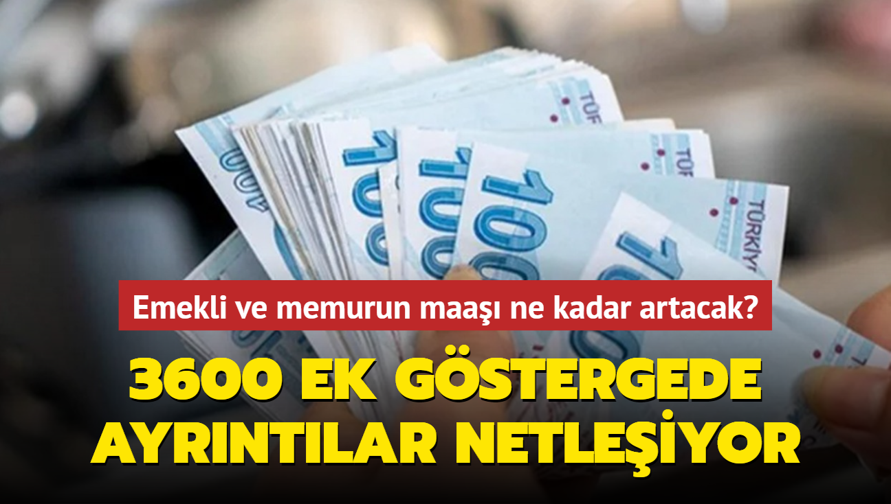 Emekli ve memurun maa ne kadar artacak" 3600 ek gstergede ayrntlar netleiyor