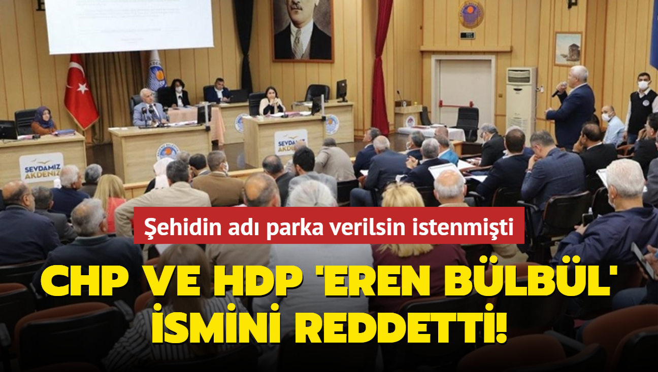 Şehidin adı parka verilsin istenmişti! CHP ve HDP'li üyeler Eren Bülbül ismini reddetti