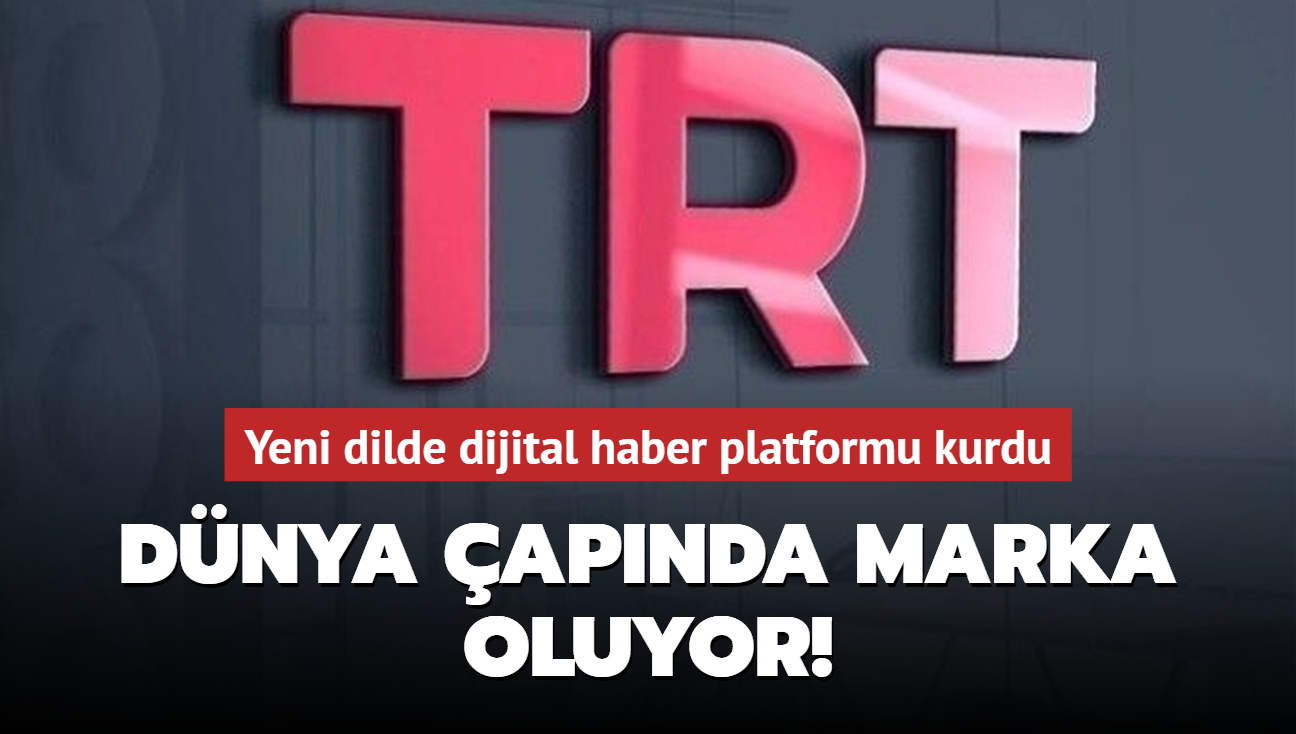TRT dnya apnda marka oluyor! Yeni dilde dijital haber platformu kurdu