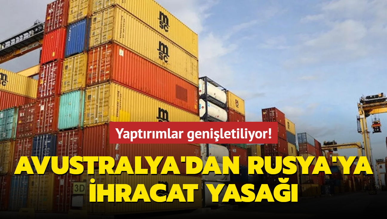 Yaptrmlar geniletiliyor! Avustralya'dan Rusya'ya ihracat yasa