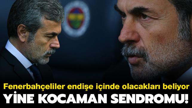 Yine Aykut Kocaman sendromu! Fenerbahçeliler endişe içinde olacakları bekliyor