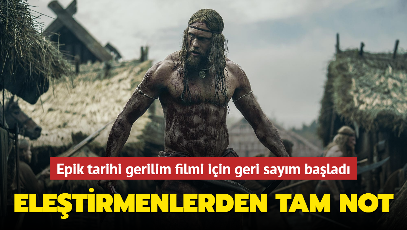 22 Nisan'da vizyona girecek olan epik tarihi gerilim "The Northman" (Kuzeyli) filmi iin ilk yorumlar ok olumlu