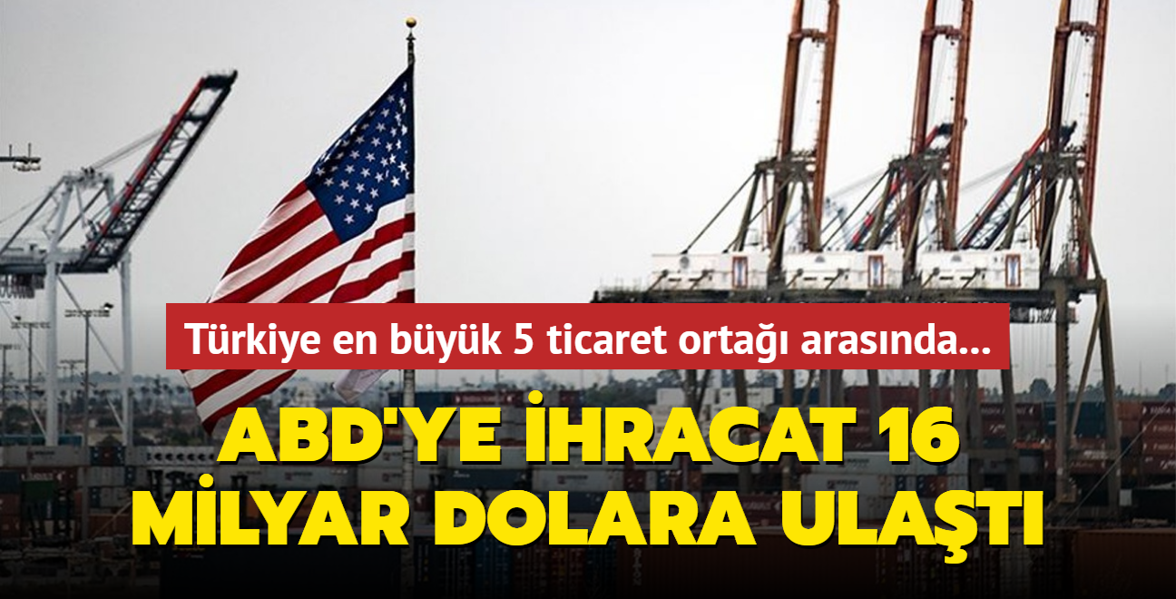 Trkiye en byk 5 ticaret orta arasnda... hracat 16 milyar dolara ulat 