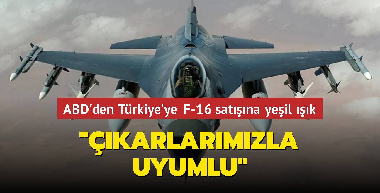 ABD'den Trkiye'ye F-16 satna yeil k: karlarmzla uyumlu