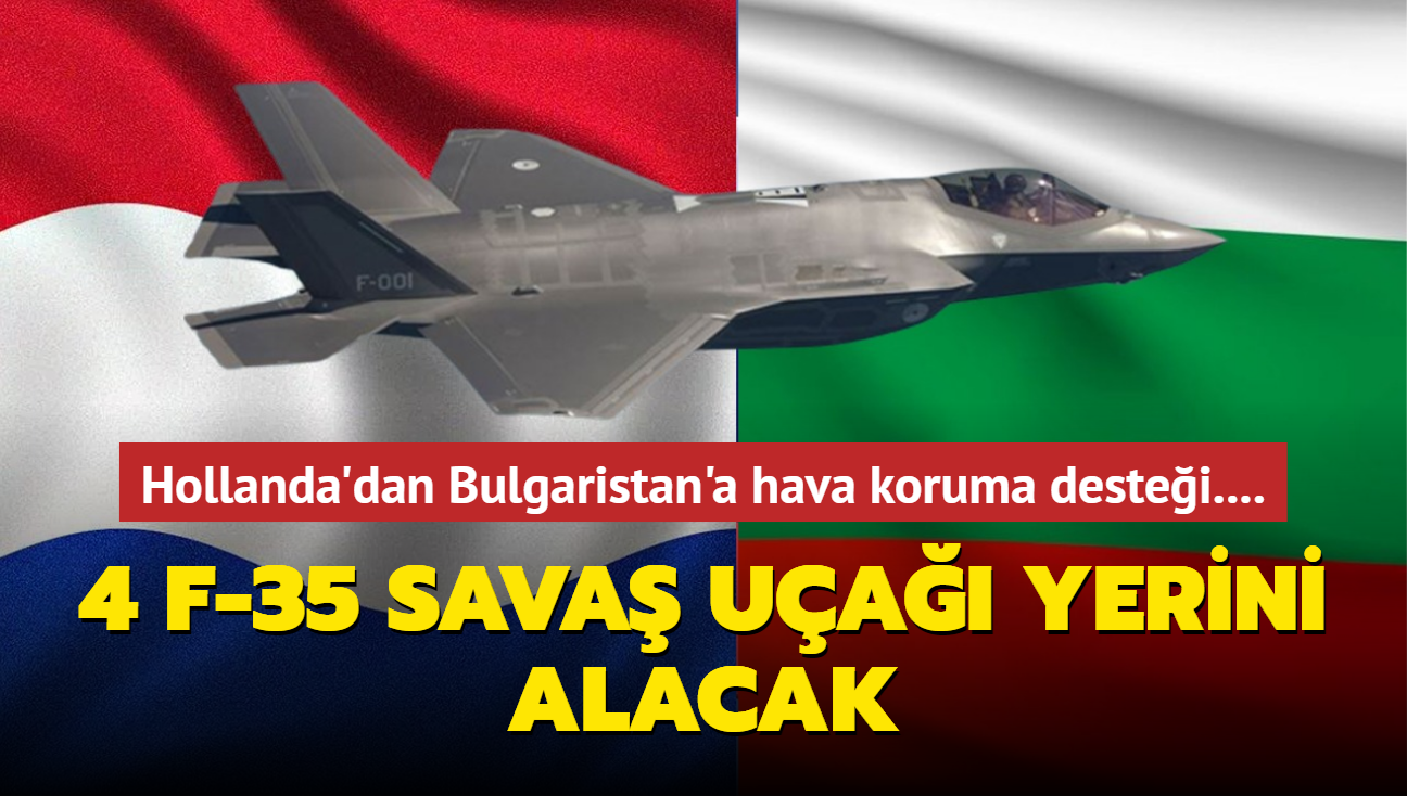 Hollanda'dan Bulgaristan'a hava koruma desteği.... 4 F-35 savaş uçağı yerini alacak