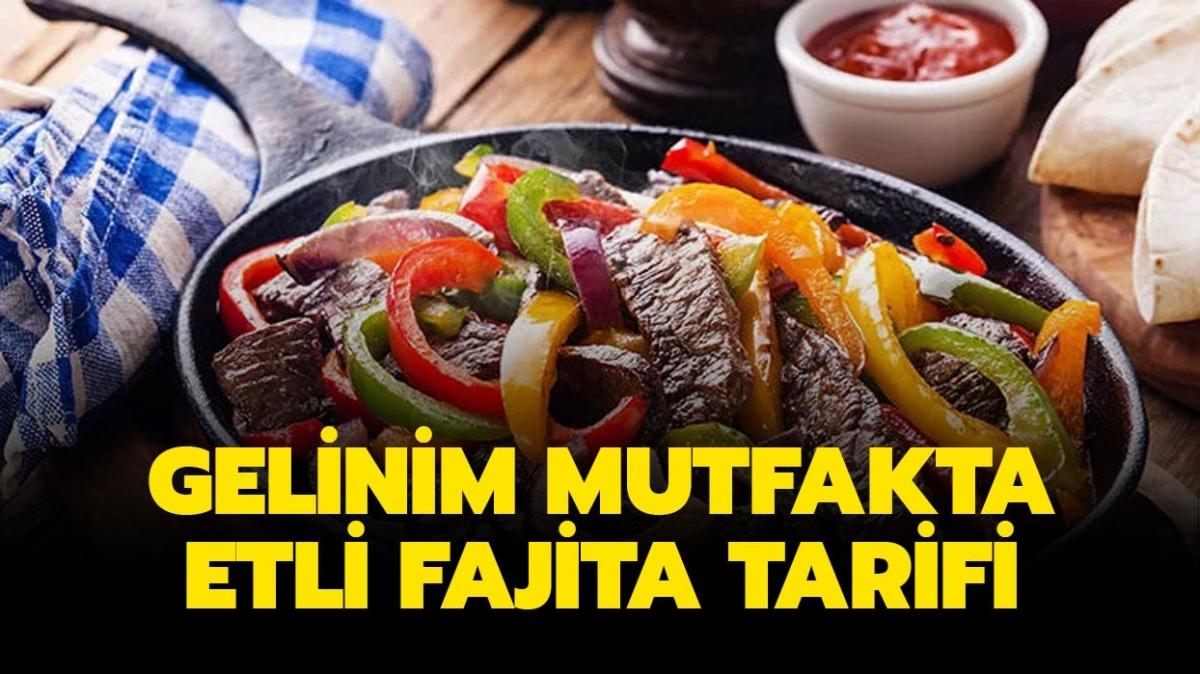 Etli fajita nasl yaplr, malzemeleri neler" Etli fajita tarifi Gelinim Mutfakta'da ekrana geldi!