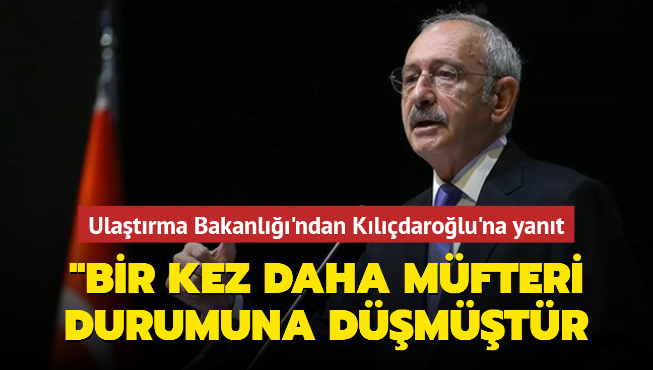 Ulaştırma Bakanlığı'ndan Kılıçdaroğlu'na yanıt