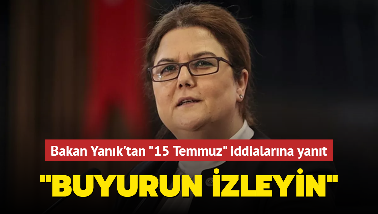 Bakan Yank'tan "15 Temmuz" iddialarna yant: Buyurun izleyin