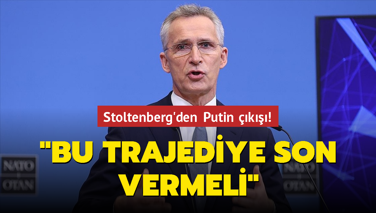 Stoltenberg: Putin bu trajediye son vermeli