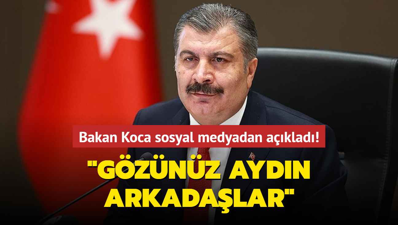 Bakan Koca sosyal medyadan aklad! "Gznz aydn arkadalar"