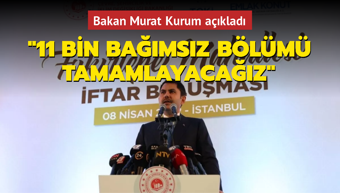 Bakan Murat Kurum: 2 yln sonunda toplamda 11 bin bamsz blm tamamlayacaz
