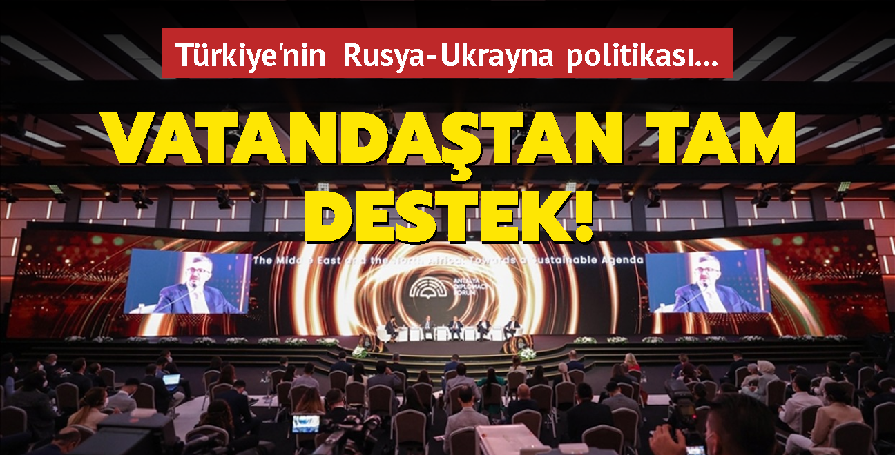 Dikkat eken aratrma... Vatandatan Rusya ve Ukrayna savanda Trkiye'nin tarafsz politikasna tam destek!