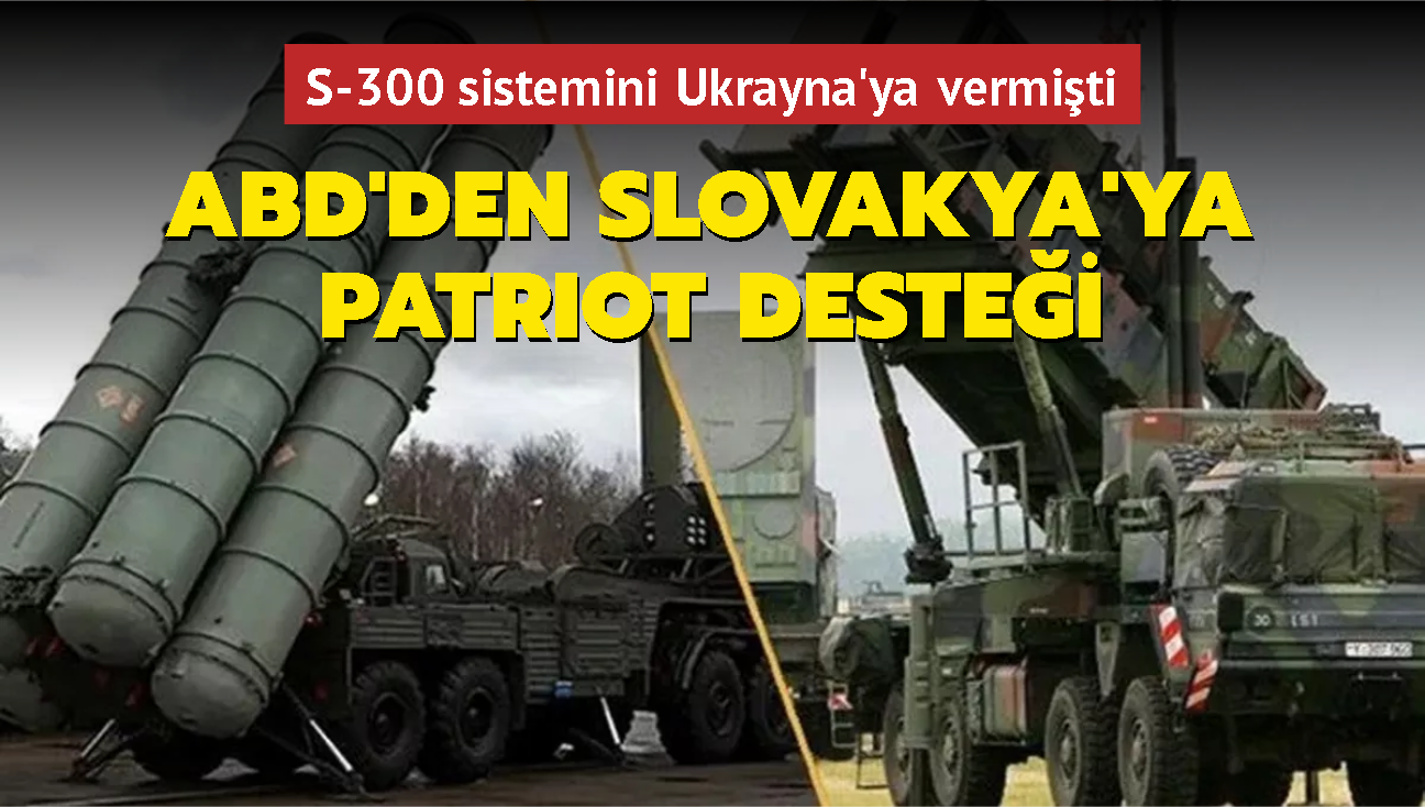 S-300 sistemini Ukrayna'ya vermiti... ABD'den Slovakya'ya Patriot destei