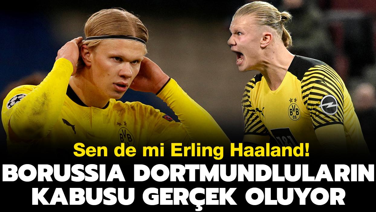 Sen de mi Erling Haaland! Borussia Dortmundlularn kabusu gerek oluyor