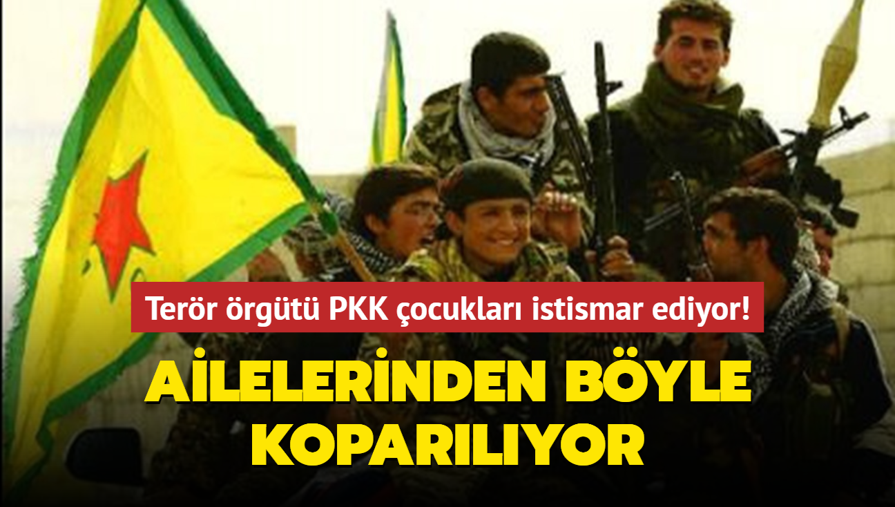 Terr rgt PKK ocuklar istismar ediyor! Ailelerden koparma yntemi