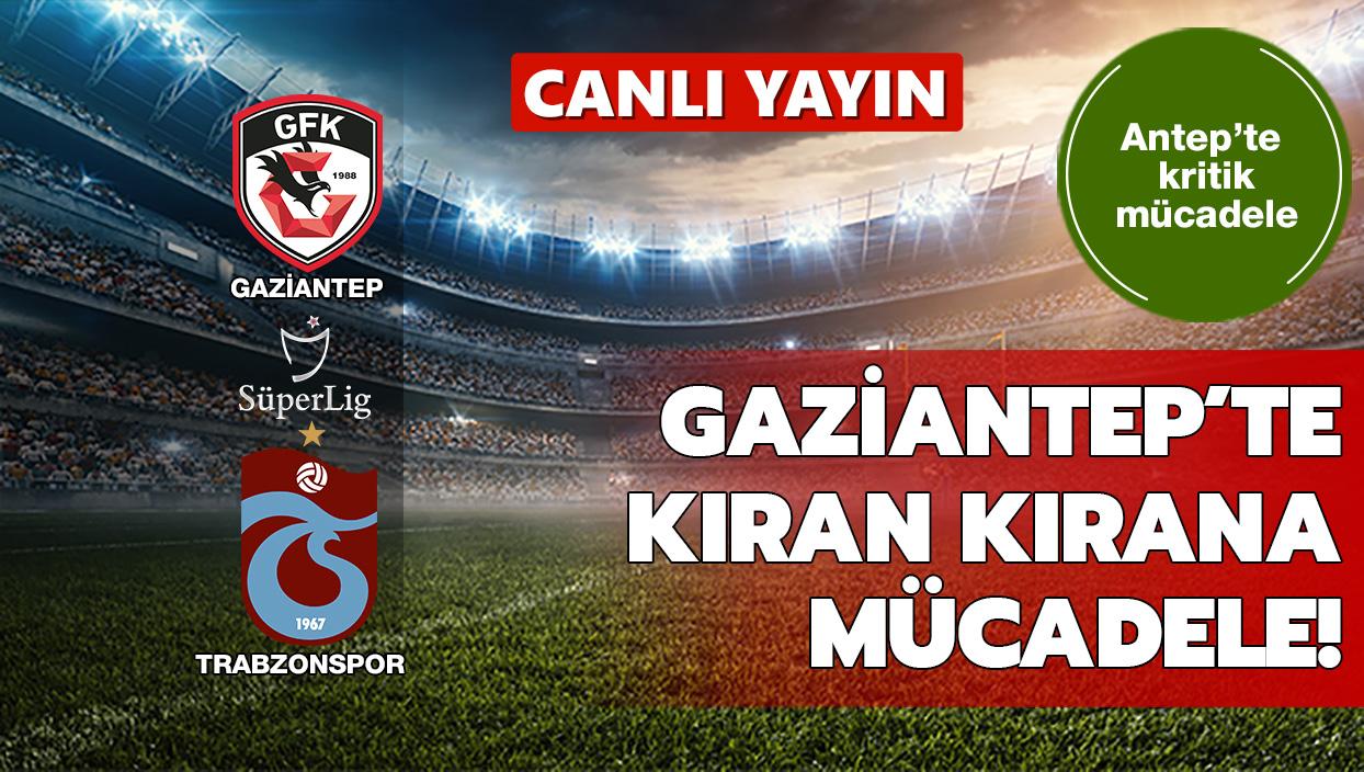 CANLI: Gaziantep FK-Trabzonspor