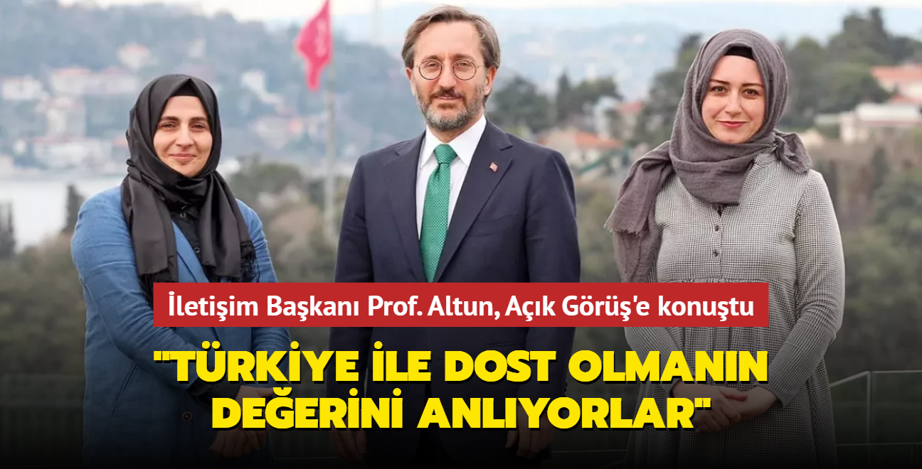 letiim Bakan Prof. Altun, Ak Gr'e konutu: Trkiye ile dost olmann deerini anlyorlar
