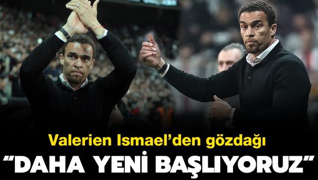 Valerien Ismael'den gzda! "Daha yeni balyoruz"