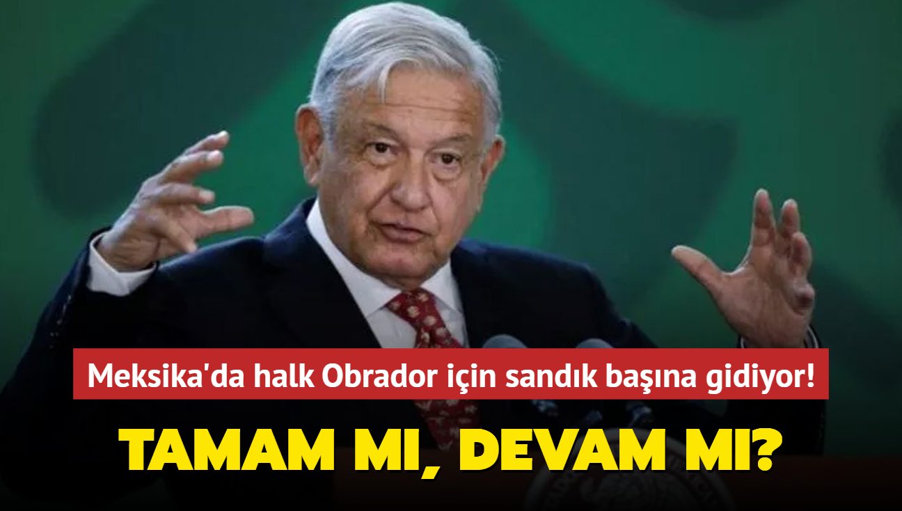 Meksika'da halk Obrador iin sandk bana gidiyor! Tamam m, devam m"