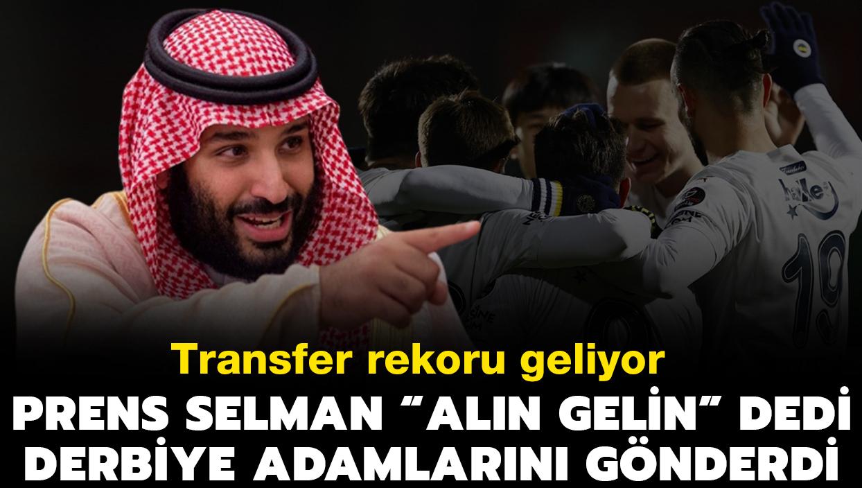 Prens Selman "alp gelin" dedi, derbiye adamlarn gnderdi! Transfer rekoru geliyor