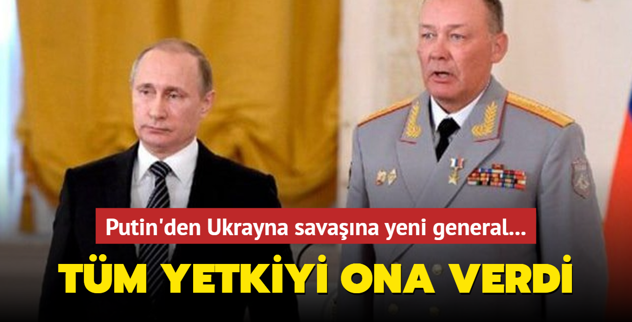 Putin'den Ukrayna savaşına yeni general... Tüm yetkiyi ona verdi