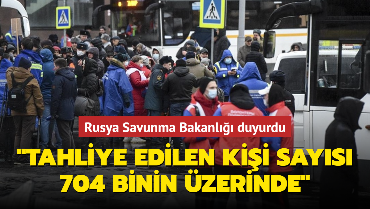 Rusya Savunma Bakanl duyurdu: "Tahliye edilen kii says 704 binin zerinde"