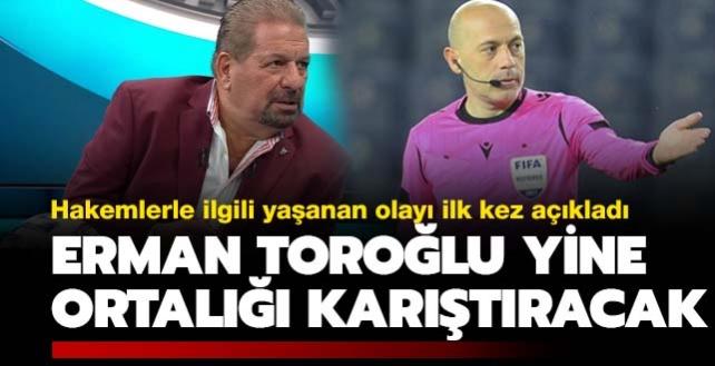 Erman Torolu'ndan ortal kartracak hakem itiraflar! lk kez aklad