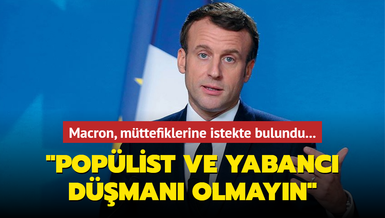 Macron, mttefiklerine istekte bulundu... "Poplist ve yabanc dman olmayn"