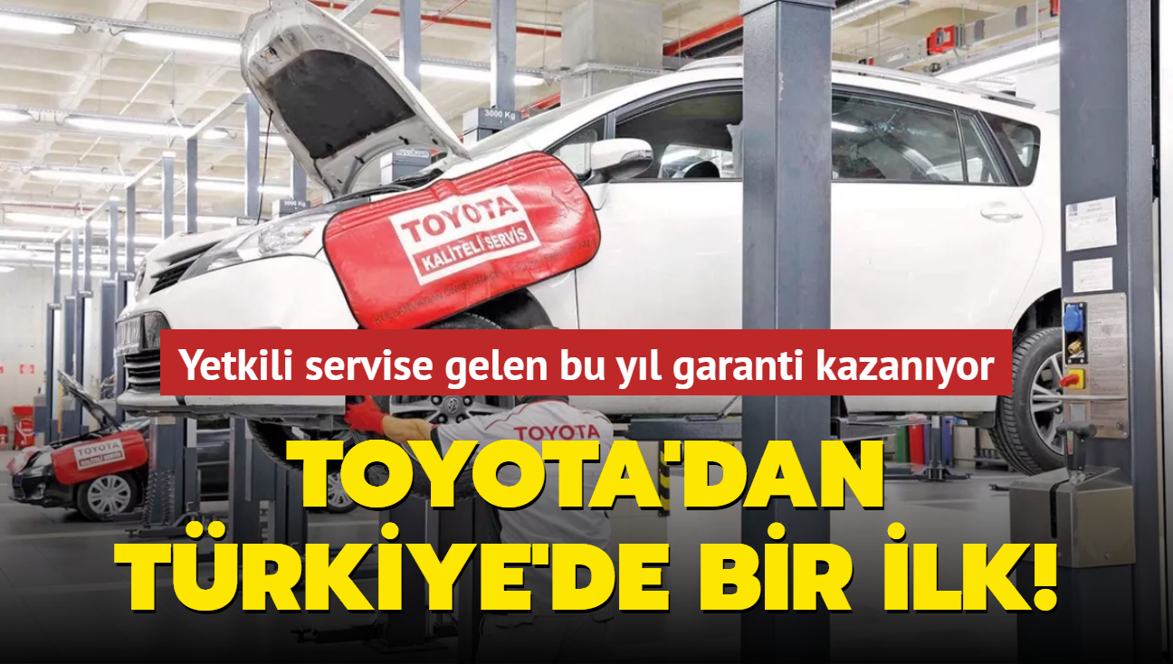 Toyota'dan Trkiye'de bir ilk! Yetkili servise gelen bu yl garanti kazanyor