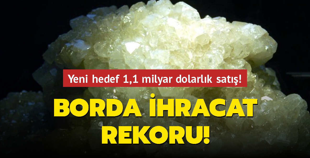 Trkiye bor madeninde tm zamanlarn ihracat rekorunu krd... Yeni hedef 1,1 milyar dolarlk sat!