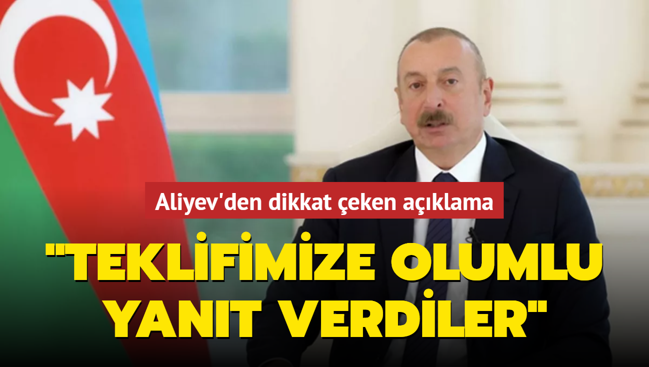 Aliyev'den dikkat eken aklama: Ermenistan teklifimize olumlu yant verdi