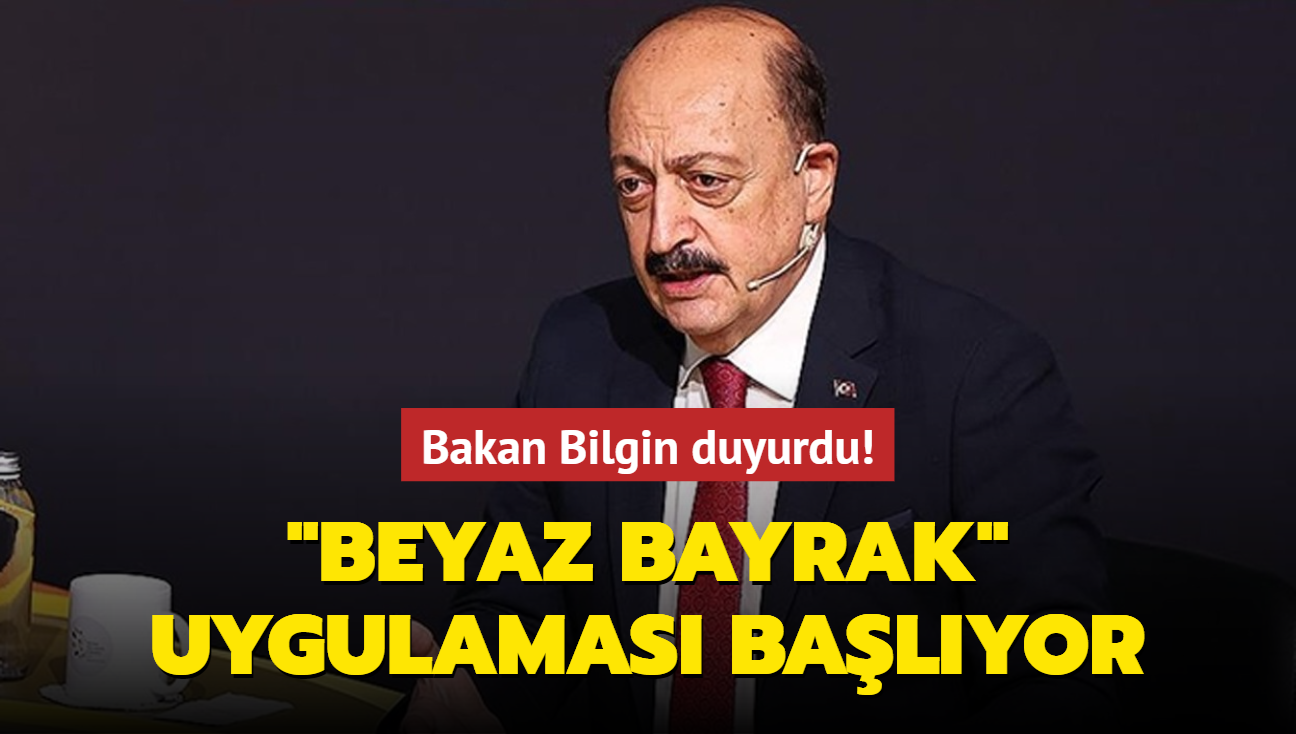 Bakan Bilgin duyurdu! "Beyaz Bayrak" uygulamas balyor