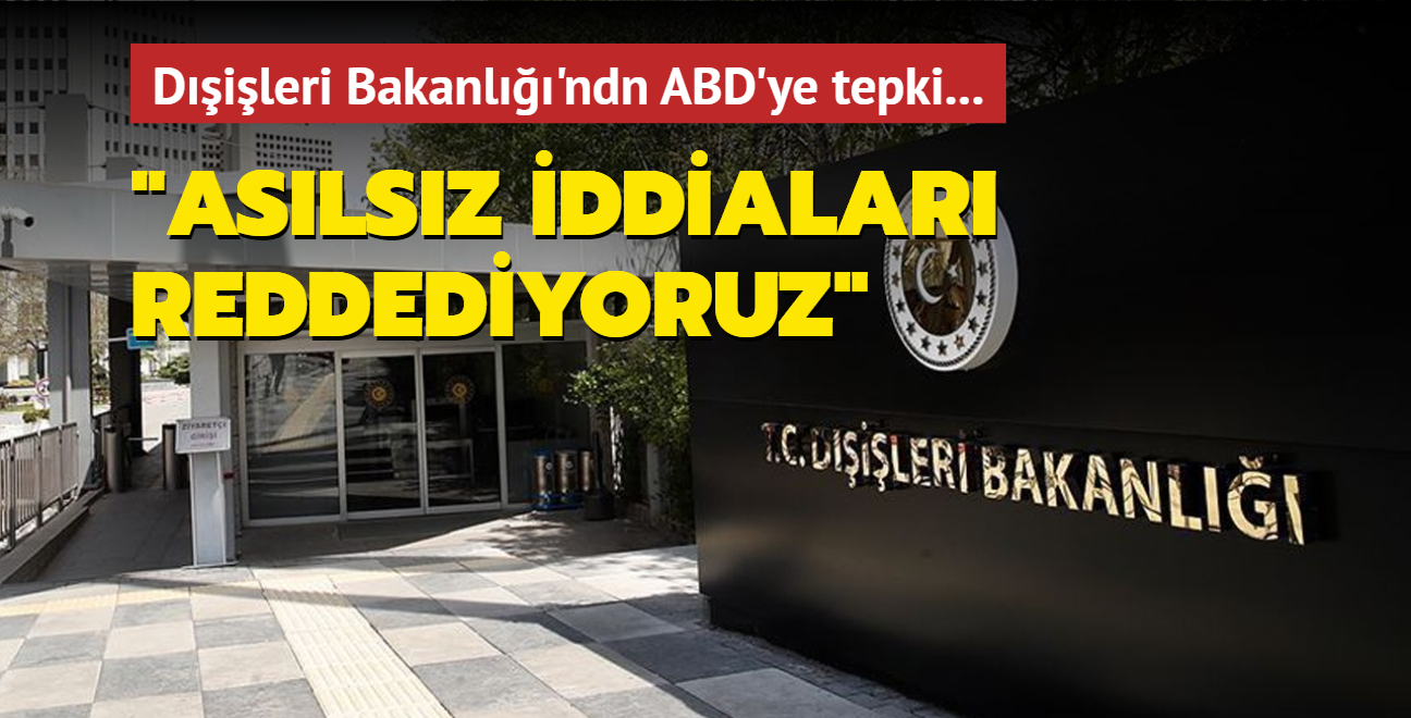 Dileri Bakanl'ndn ABD'ye tepki... "Aslsz iddialar reddediyoruz"