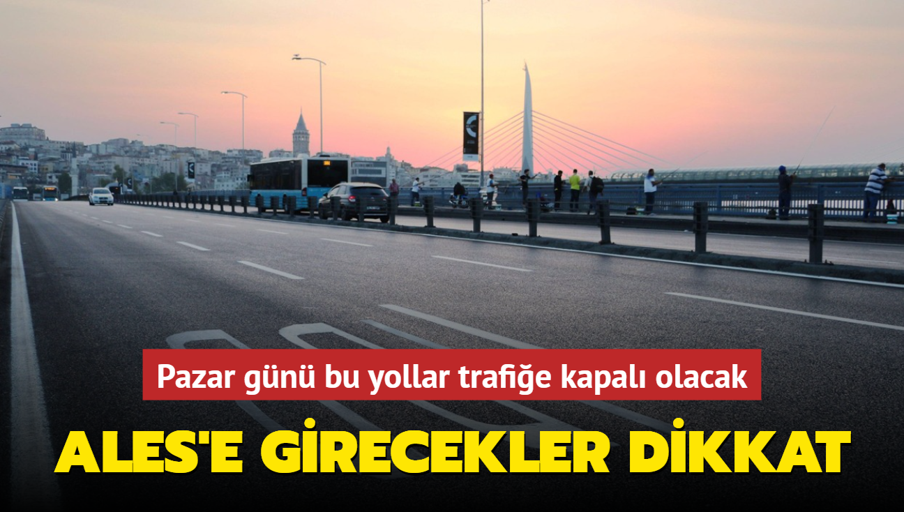 te 17 Nisan bisiklet turu nedeniyle kapal yollar, kprler ve tneller! ALES'e girecekler dikkat! 17 Nisan Pazar gn bu yollar trafie kapal olacak... 