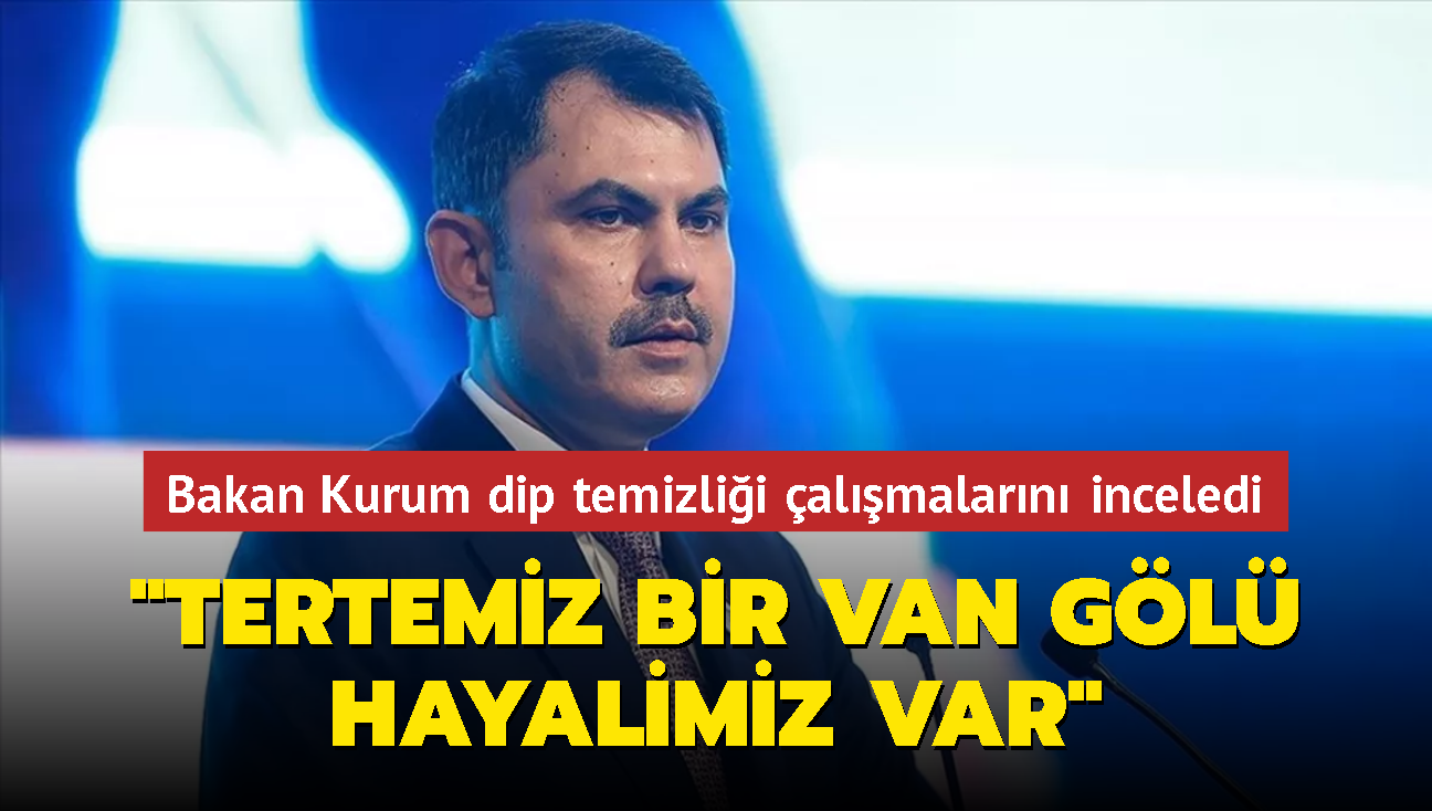 Bakan Kurum Van'da: Tertemiz bir Van Gl hayalimiz var