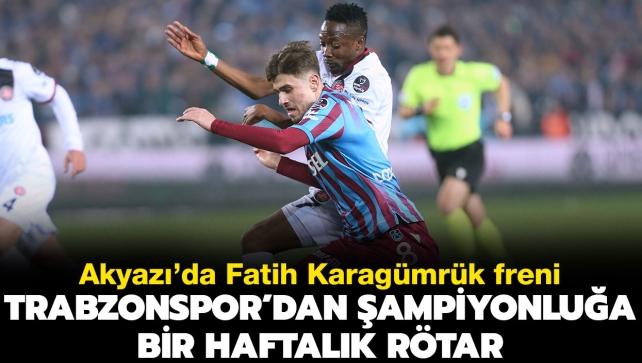 Akyaz'da Fatih Karagmrk freni! Trabzonspor'dan ampiyonlua bir haftalk rtar