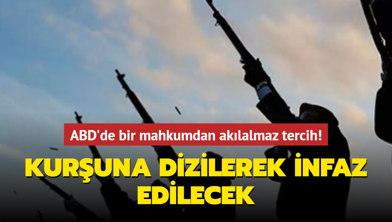 ABD'de bir mahkumdan aklalmaz tercih! Kuruna dizilerek infaz edilecek